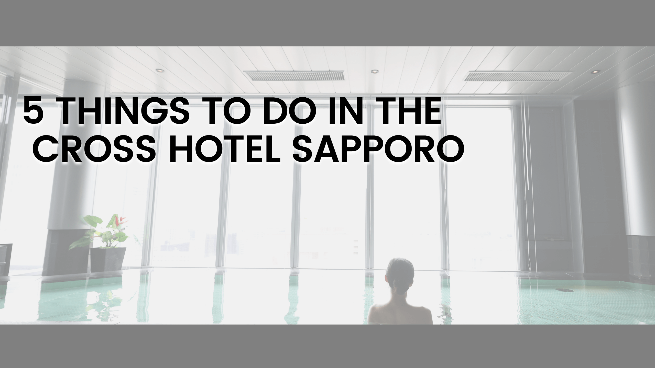 5 Things to do in the Cross Hotel Sapporo